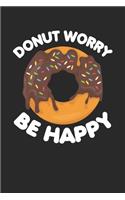 Donut Worry Be Happy: Funny Composition Notebook for Doughnut Lovers - Food Pun - Gift for Sprinkled Donuts & Cupcakes Girls - 120 Ruled Lined Pages (6x9 inches)