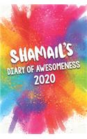 Shamail's Diary of Awesomeness 2020: Unique Personalised Full Year Dated Diary Gift For A Girl Called Shamail - 185 Pages - 2 Days Per Page - Perfect for Girls & Women - A Great Journal