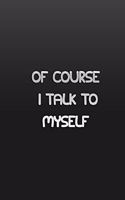 Of Course I Talk to myself. Sometimes I need Expert Advice