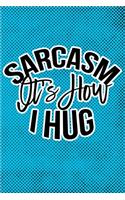 Sarcasm Is How I Hug