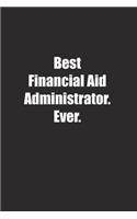 Best Financial Aid Administrator. Ever.: Lined notebook