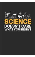 Science Doesn't Care What You Believe: Dotted Bullet Notebook (6" x 9" - 120 pages) Science Themed Notebook for Gift / Daily Activity Journals / Diary