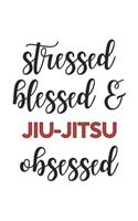 Stressed Blessed and jiu-jitsu Obsessed jiu-jitsu Lover jiu-jitsu Obsessed Notebook A beautiful