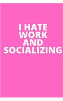 I Hate Pants And Socializing: Inspirational notebook, motivational quote notebook, funny anniversary bridesmaid best friends best gift notebook