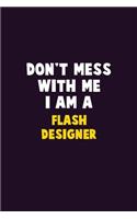 Don't Mess With Me, I Am A Flash Designer: 6X9 Career Pride 120 pages Writing Notebooks