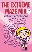 The Extreme Maze Mix: Kids Maze Activity Book