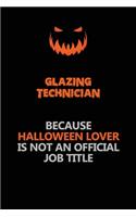 Glazing Technician Because Halloween Lover Is Not An Official Job Title: Halloween Scary Pumpkin Jack O'Lantern 120 Pages 6x9 Blank Lined Paper Notebook Journal