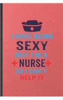 I Hate Being Sexy but I'm a Nurse So I Can't Help It