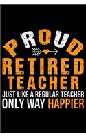 Proud Retired Teacher Just Like A Regular Teacher Only Way Happier