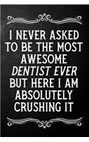 I Never Asked To Be The Most Awesome Dentist On The Planet: Appreciation Gift For Dentist / Blank Journal / Alternative To A Card For Dentists ( 6 x 9 - 120 Blank Lined Notebook )