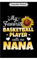 Composition Notebook: My Favorite Basketball Player Calls Me Nana Journal/Notebook Blank Lined Ruled 6x9 100 Pages