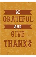 Be Grateful And Give Thanks