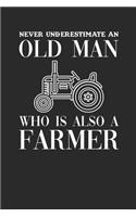 Never Underestimate An Old Man Who Is Also A Farmer: Dotted Bullet Notebook (6" x 9" - 120 pages) Farmers Notebook for Daily Journal, Diary, and Gift