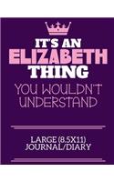 It's An Elizabeth Thing You Wouldn't Understand Large (8.5x11) Journal/Diary: A cute notebook or notepad to write in for any book lovers, doodle writers and budding authors!