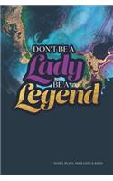 Don't be a lady be a legend
