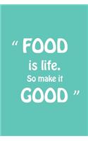 Food is Life So make it Good