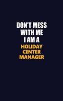 Don't Mess With Me I Am A Holiday Center Manager: Career journal, notebook and writing journal for encouraging men, women and kids. A framework for building your career.