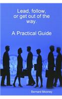 Lead, follow, or get out of the way. A Practical Guide
