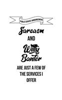 Sarcasm And Witty Banter Are Just A Few Of The Services I Offer
