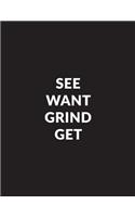 See Want Grind Get: Inspirational Composition Book - 150-Page Small Dot Grid Entrepreneurial Gift Notebook for Business - 8.5 X 11 Large Matte Softcover(Business Notebooks)