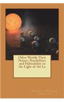 Other Worlds Their Nature, Possibilities and Habitability in the Light of the La