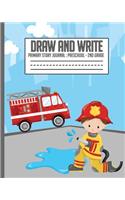 Draw and Write, Primary Story Journal: Preschool - 2nd Grade: 8x10 firetruck write and draw, story paper for Kindergarten, 1st grade and 2nd grade, K-2 firefighter notebook