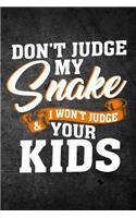 Don't Judge My Snake & I Won't Judge Your Kids: Funny Reptile Journal For Pet Owners: Blank Lined Notebook For Herping To Write Notes & Writing