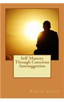 Self Mastery Through Conscious Autosuggestion