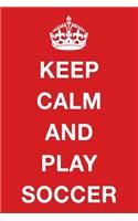 Keep Calm and Play Soccer