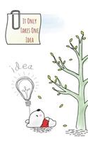 It Only Takes One Idea