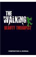 The Walking Beauty Therapist: Composition Notebook, Funny Scary Zombie Birthday Journal for Beauty Therapists to Write on