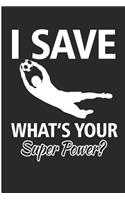 I Save What's Your Superpower: Soccer Goal Keeper Blank Lined Note Book