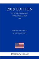 Foreign Tax Credit Splitting Events (US Internal Revenue Service Regulation) (IRS) (2018 Edition)