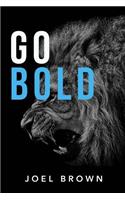 Go Bold: You Are Next In Line To Do Great Things