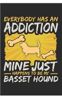 Everybody Has an Addiction Mine Just Happens to Be My Basset Hound