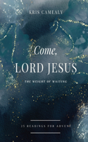 Come, Lord Jesus: The Weight of Waiting