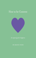 How to be Content: An inspired guide to happiness(How To Be)
