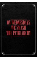 On Wednesdays We Smash the Patriarchy: Feminism Journal Blank Lined Notebook