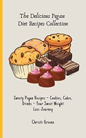 The Delicious Pegan Diet Recipes Collection: Sweety Pegan Recipes - Cookies, Cakes, Drinks - Your Sweet Weight Loss Journey