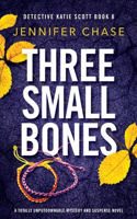 Three Small Bones: A totally unputdownable mystery and suspense novel(8 Detective Katie Scott)
