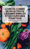 Livre de Cuisine de Recettes de Legumes Simples Et Savoureuses Pour Tous