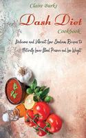 Dash Diet Cookbook: Delicious and Vibrant Low Sodium Recipes to Naturally Lower Blood Pressure and Lose Weight