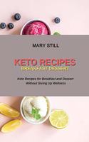 Keto Recipes Breakfast Dessert: Keto Recipes for Breakfast and Dessert Without Giving Up Wellness