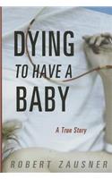Dying to Have a Baby