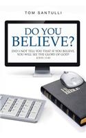 Do You Believe?: Did I Not Tell You That If You Believe, You Will See the Glory of God?
