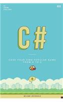C# Flappy Bird: Learn by Coding Your Own Popular Game - Gain Amazing Experience by Coding Your First Video Game in Less Than an Hour