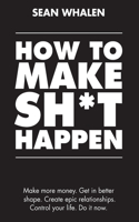 How to Make Sh*t Happen