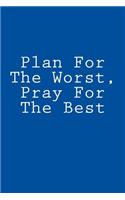 Plan For The Worst, Pray For The Best