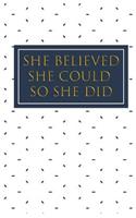 She Believed She Could So She Did: Bullet Grid Journal, Dot Grid Planner Paper, 5.5 X 8.5 inch, Professionally Designed Hand Lettering Concepting