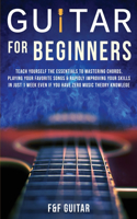 Guitar for Beginners: Teach Yourself To Master Your First 100 Chords on Guitar& Develop A Lifetime Of Guitar Success Habits Even if You Have No Idea What A Chord Actually